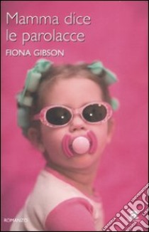 Mamma dice le parolacce libro di Gibson Fiona