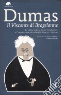 Il visconte di Bragelonne. Ediz. integrale libro di Dumas Alexandre