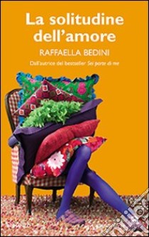 La Solitudine dell'amore libro di Bedini Raffaella