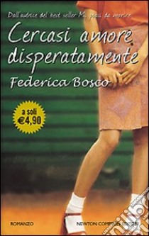 Cercasi amore disperatamente libro di Bosco Federica