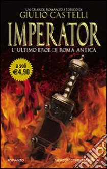 Imperator. L'ultimo eroe di Roma antica libro di Castelli Giulio