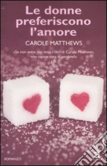 Le Donne preferiscono l'amore libro di Matthews Carole