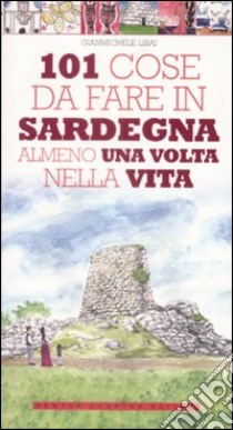 101 cose da fare in Sardegna almeno una volta nella vita libro di Lisai Gianmichele