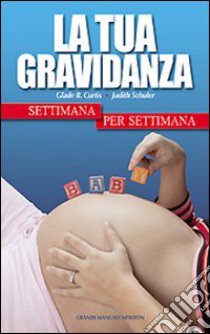 La Tua gravidanza settimana per settimana libro di Curtis Glade B. - Schuler Judith