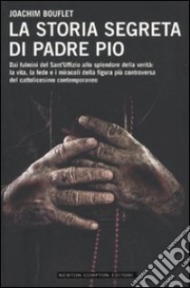 La Storia segreta di Padre Pio libro di Bouflet Joachim