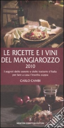 Le Ricette e i vini del Mangiarozzo 2010. I segreti delle osterie e delle trattorie d'Italia per fare a casa l'insolita zuppa libro di Cambi Carlo