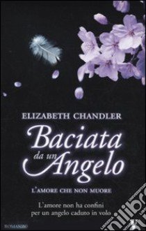 L'amore che non muore. Baciata da un angelo libro di Chandler Elizabeth