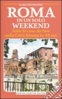 Roma in un solo weekend. Tutte le cose da fare nella città eterna in 48 ore libro di Beltramme Ilaria