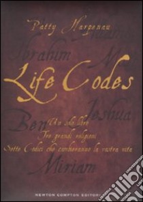 Life codes. Un solo libro. Tre grandi religioni. Sette codici che cambieranno la vostra vita libro di Harpenau Patty