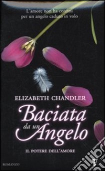 Il potere dell'amore. Baciata da un angelo libro di Chandler Elizabeth