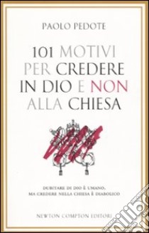 101 motivi per credere in Dio e non alla Chiesa libro di Pedote Paolo