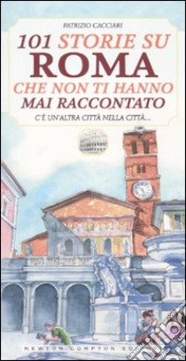 101 storie su Roma che non ti hanno mai raccontato libro di Cacciari Patrizio