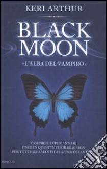 L'alba del vampiro. Black moon libro di Arthur Keri