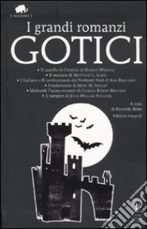 I grandi romanzi gotici: Il castello di Otranto-Il monaco-L'italiano o il confessionale dei penitenti neri-Frankenstein-Melmoth l'uomo errante-Il vampiro libro di Reim R. (cur.)