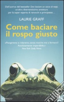 Come baciare il rospo giusto libro di Graff Laurie