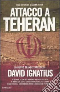 Attacco a Teheran libro di Ignatius David