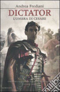 Dictator. L'ombra di Cesare libro di Frediani Andrea