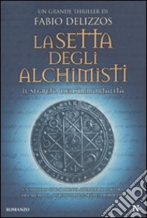 La setta degli alchimisti. Il segreto dell'immortalità libro di Delizzos Fabio