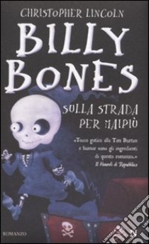 Billy Bones. Sulla strada per Maipiù libro di Lincoln Christopher