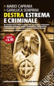 Destra estrema e criminale. Da Stefano delle Chiaie a Mario Tuti, dai fratelli Fioravanti a Massimo Carminati... libro di Caprara Mario; Semprini Gianluca