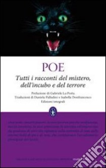 Tutti i racconti del mistero, dell'incubo e del terrore. Ediz. integrale libro di Poe Edgar A.