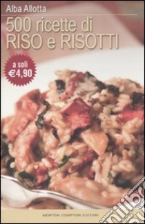 Cinquecento ricette di riso e risotti libro di Allotta Alba