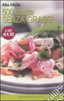 Cinquecento ricette senza grassi libro di Allotta Alba