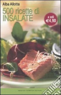 Cinquecento ricette di insalate libro di Allotta Alba