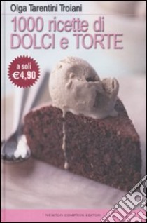 Mille ricette di dolci e torte libro di Tarentini Troiani Olga