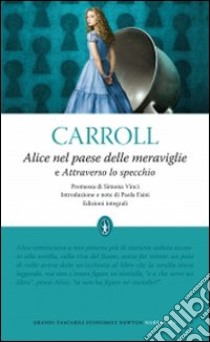 Alice nel paese delle meraviglie-Attraverso lo specchio. Ediz. integrale libro di Carroll Lewis