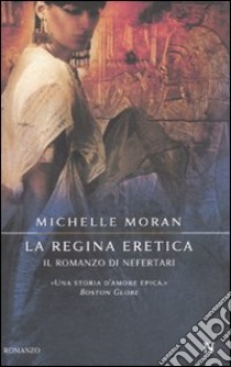 La Regina eretica. Il romanzo di Nefertari libro di Moran Michelle