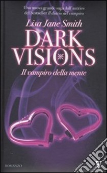 Il vampiro della mente. Dark visions libro di Smith Lisa J.