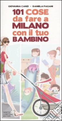 101 cose da fare a Milano con il tuo bambino libro di Canzi Giovanna - Pagani Daniela