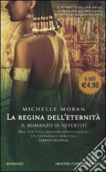 La Regina dell'eternità. Il romanzo di Nefertiti libro di Moran Michelle