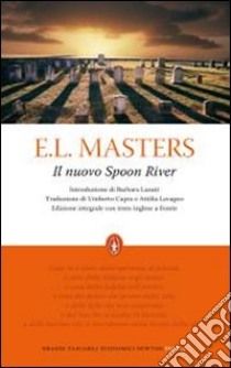 Il Nuovo Spoon River. Testo inglese a fronte. Ediz. integrale libro di Masters E. Lee