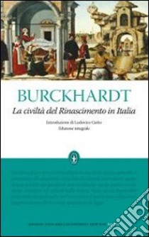 La Civiltà del Rinascimento in Italia. Ediz. integrale libro di Burckhardt Jacob