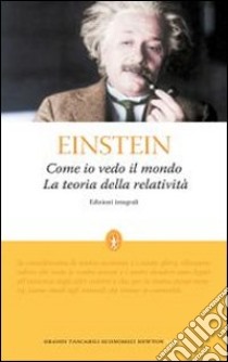 Come io vedo il mondo-La teoria della relatività. Ediz. integrale libro di Einstein Albert