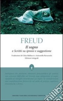 Il sogno e scritti su ipnosi e suggestione. Ediz. integrale libro di Freud Sigmund