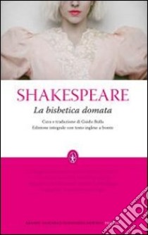 La Bisbetica domata. Testo inglese a fronte. Ediz. integrale libro di Shakespeare William