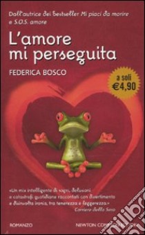 L'Amore mi perseguita libro di Bosco Federica