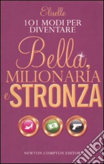 101 modi per diventare bella, milionaria e stronza libro di Eliselle