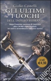 Gli Ultimi fuochi dell'impero romano libro di Castelli Giulio