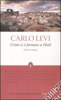 Cristo si è fermato a Eboli. Ediz. integrale libro di Levi Carlo