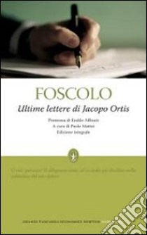 Ultime lettere di Jacopo Ortis. Ediz. integrale libro di Foscolo Ugo