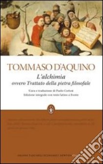 L'Alchimia ovvero trattato della pietra filosofale. Testo latino a fronte. Ediz. integrale libro di Tommaso d'Aquino (san)