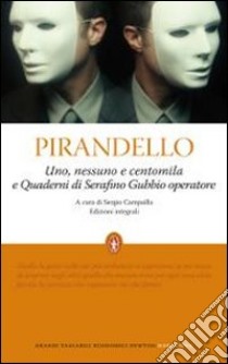 Uno, nessuno e centomila-Quaderni di Serafino Gubbio operatore. Ediz. integrale libro di Pirandello Luigi