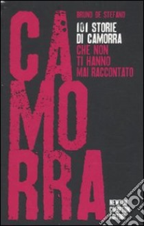 101 storie di camorra che non ti hanno mai raccontato libro di De Stefano Bruno