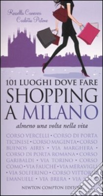 101 luoghi dove fare shopping a Milano almeno una volta nella vita libro di Canevari Rossella - Pistone Carlotta