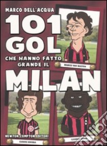 101 gol che hanno fatto grande il Milan libro di Dell'Acqua Marco