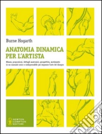 Anatomia dinamica per l'artista. Ediz. illustrata libro di Hogarth Burne